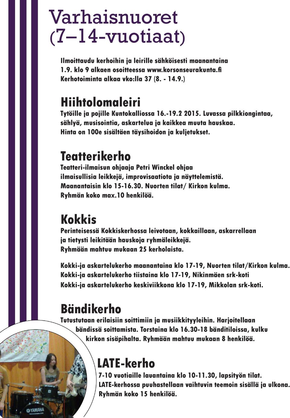 Teatterikerho Teatteri-ilmaisun ohjaaja Petri Winckel ohjaa ilmaisullisia leikkejä, improvisaatiota ja näyttelemistä. Maanantaisin klo 15-16.30. Nuorten tilat/ Kirkon kulma. Ryhmän koko max.