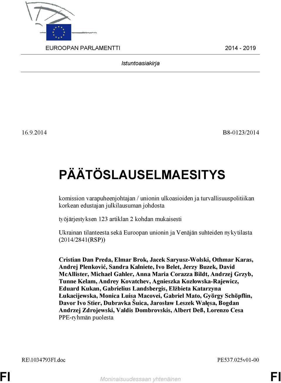 2014 B8-0123/2014 PÄÄTÖSLAUSELMAESITYS komission varapuheenjohtajan / unionin ulkoasioiden ja turvallisuuspolitiikan korkean edustajan julkilausuman johdosta työjärjestyksen 123 artiklan 2 kohdan