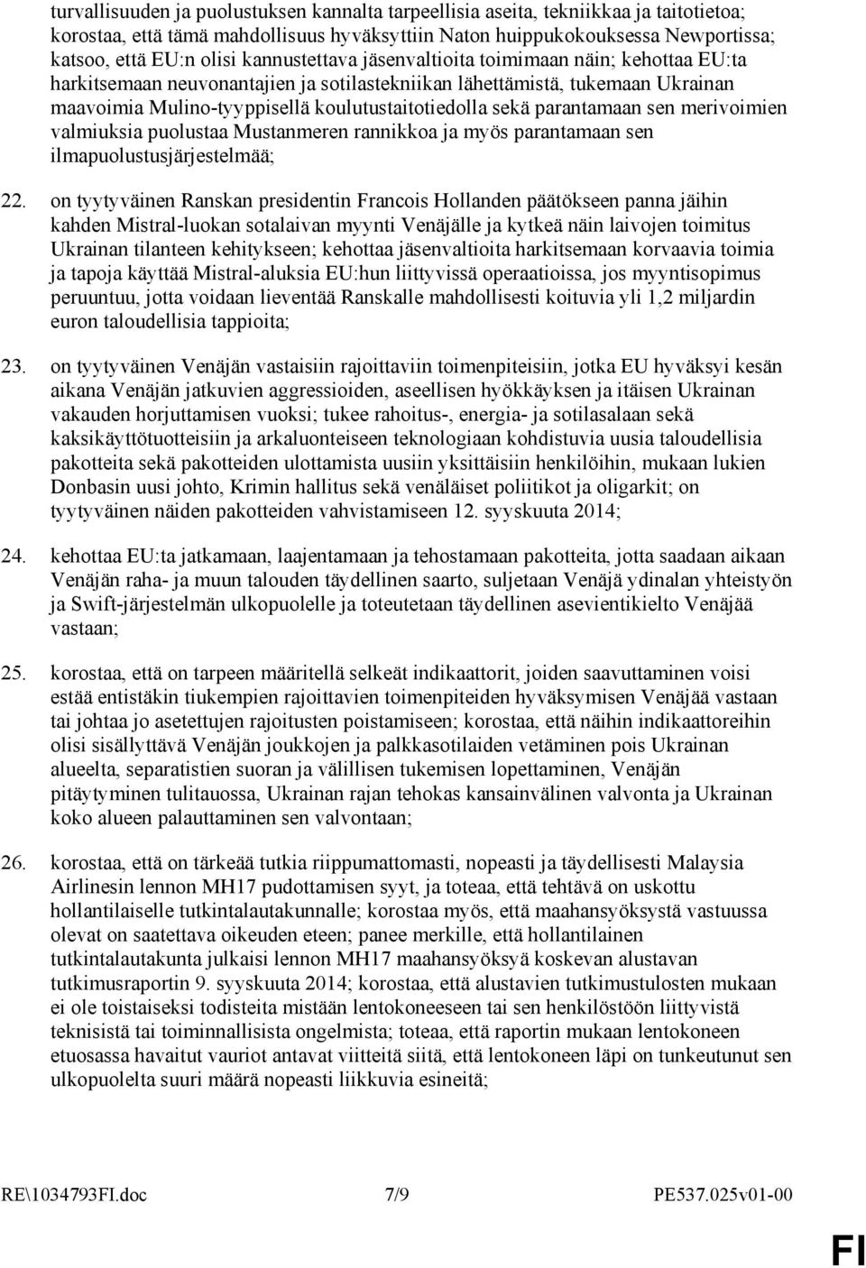 parantamaan sen merivoimien valmiuksia puolustaa Mustanmeren rannikkoa ja myös parantamaan sen ilmapuolustusjärjestelmää; 22.