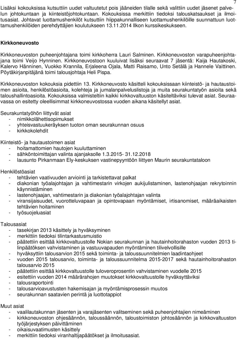 Johtavat luottamushenkilöt kutsuttiin hiippakunnalliseen luottamushenkilöille suunnattuun luottamushenkilöiden perehdyttäjien koulutukseen 13.11.2014 Ilkon kurssikeskukseen.