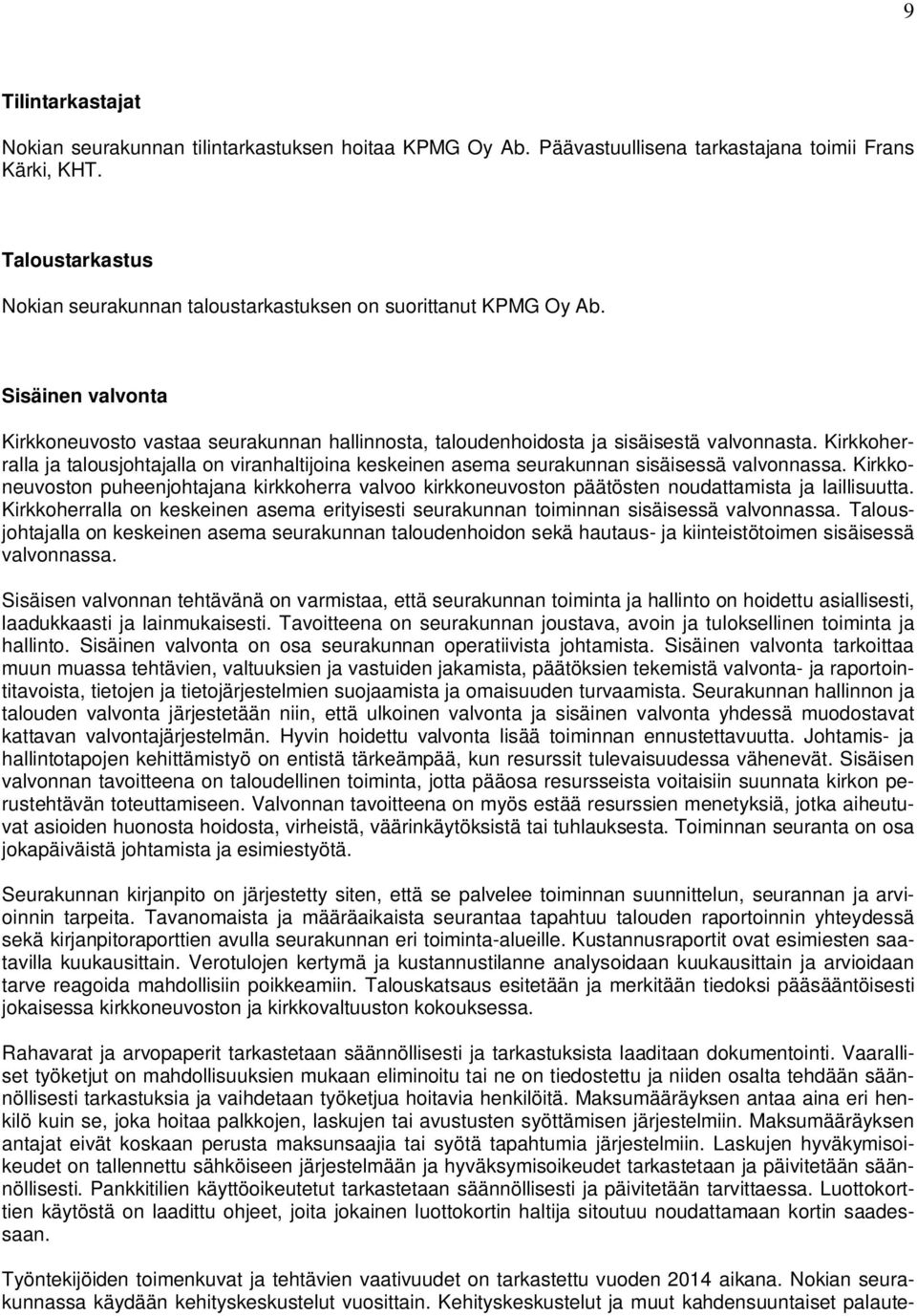 Kirkkoherralla ja talousjohtajalla on viranhaltijoina keskeinen asema seurakunnan sisäisessä valvonnassa.