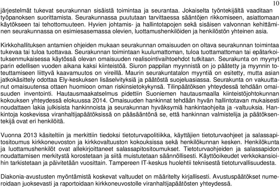 Hyvien johtamis- ja hallintotapojen sekä sisäisen valvonnan kehittäminen seurakunnassa on esimiesasemassa olevien, luottamushenkilöiden ja henkilöstön yhteinen asia.