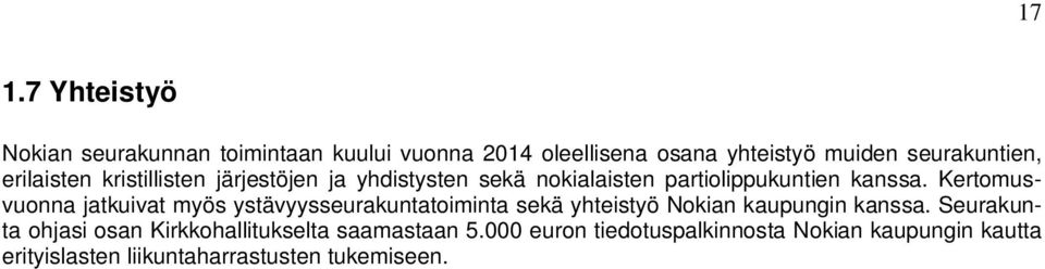 Kertomusvuonna jatkuivat myös ystävyysseurakuntatoiminta sekä yhteistyö Nokian kaupungin kanssa.
