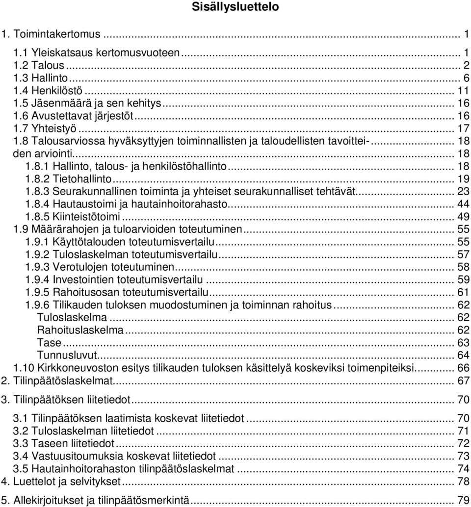 .. 19 1.8.3 Seurakunnallinen toiminta ja yhteiset seurakunnalliset tehtävät... 23 1.8.4 Hautaustoimi ja hautainhoitorahasto... 44 1.8.5 Kiinteistötoimi... 49 1.