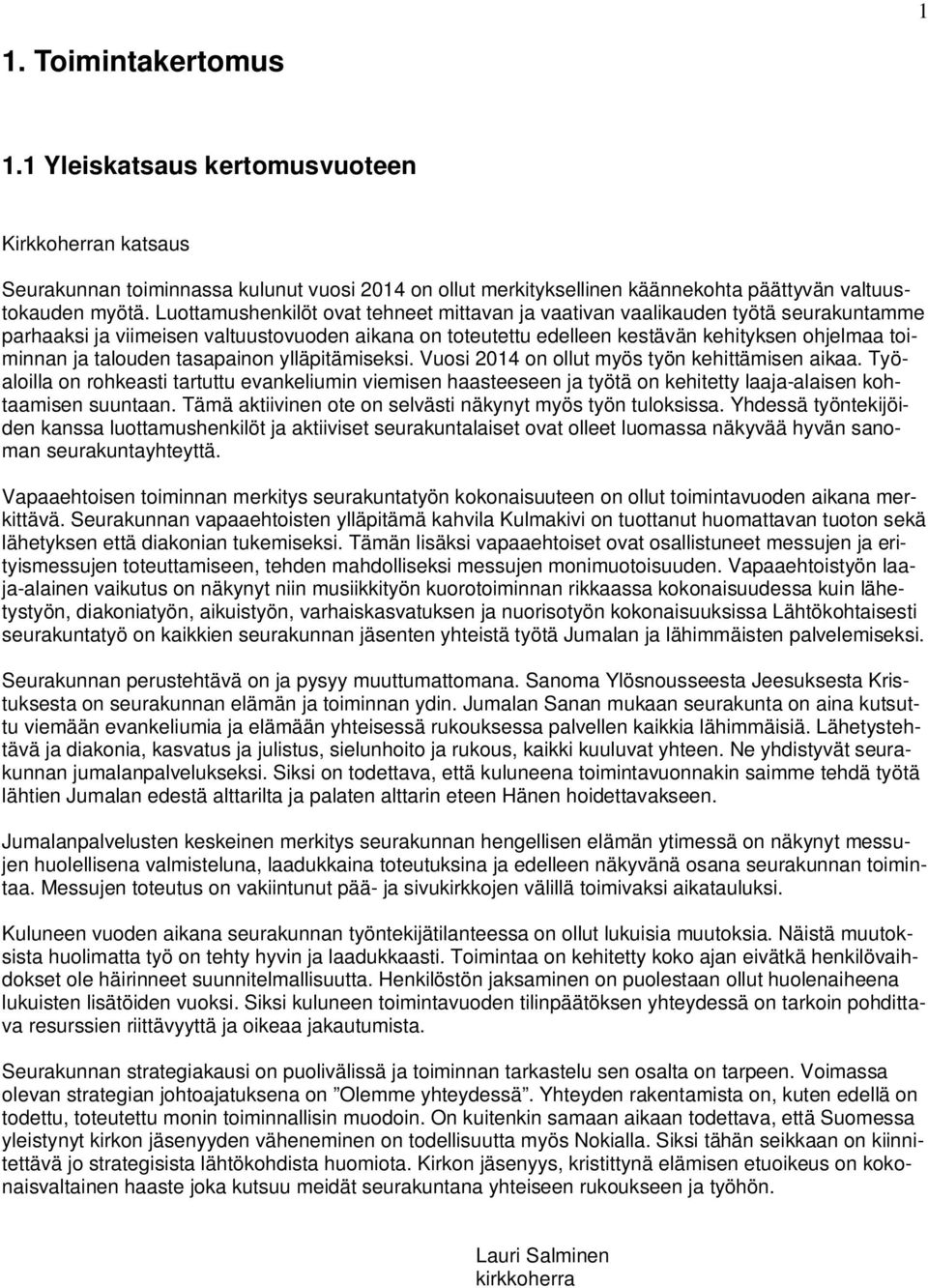 talouden tasapainon ylläpitämiseksi. Vuosi 2014 on ollut myös työn kehittämisen aikaa.