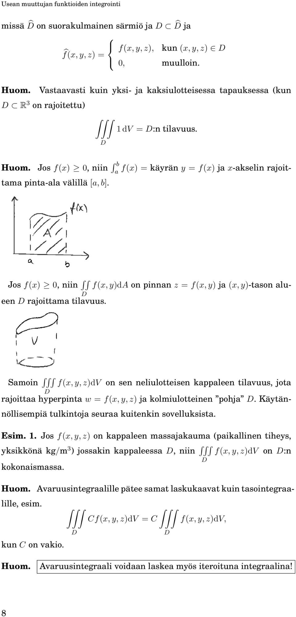 Jos f(x), niin f(x, y)da on pinnan z = f(x, y) ja (x, y)-tason alueen rajoittama tilavuus.