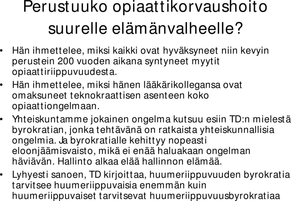 Hän ihmettelee, miksi hänen lääkärikollegansa ovat omaksuneet teknokraattisen asenteen koko opiaattiongelmaan.