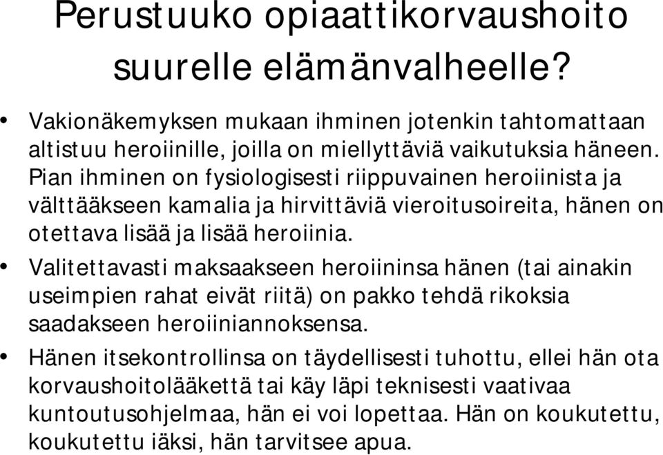 Pian ihminen on fysiologisesti riippuvainen heroiinista ja välttääkseen kamalia ja hirvittäviä vieroitusoireita, hänen on otettava lisää ja lisää heroiinia.