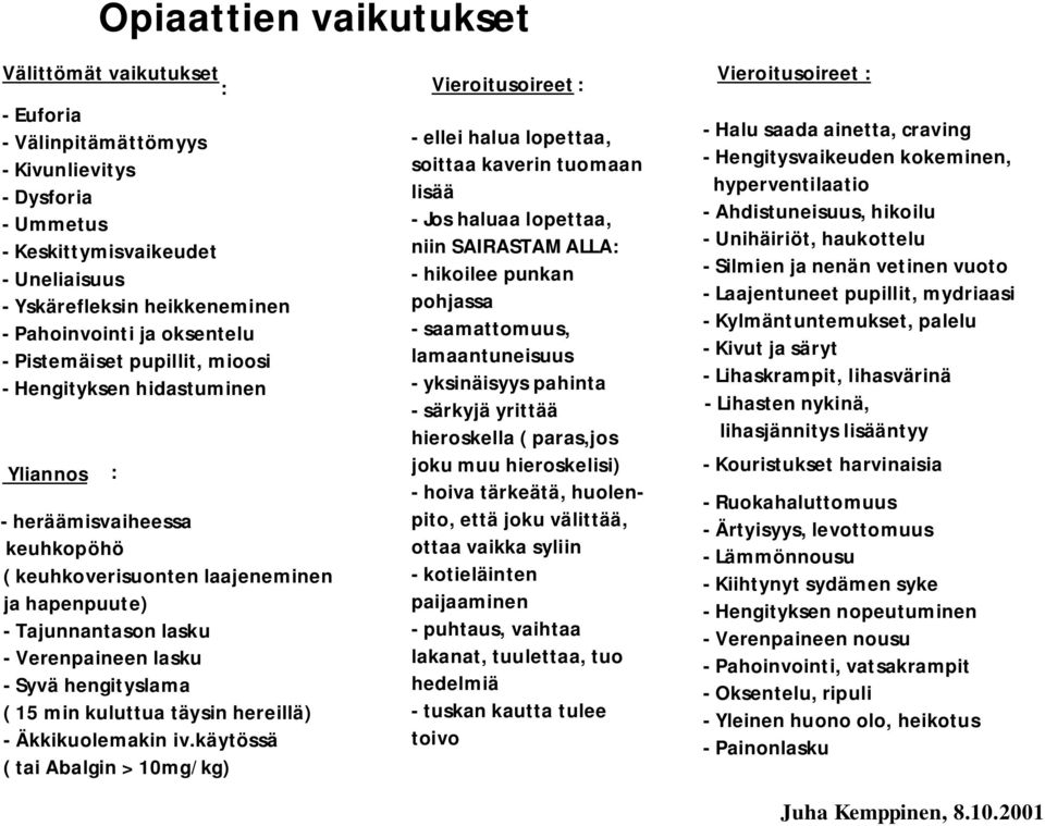 lasku - Syvä hengityslama ( 15 min kuluttua täysin hereillä) - Äkkikuolemakin iv.