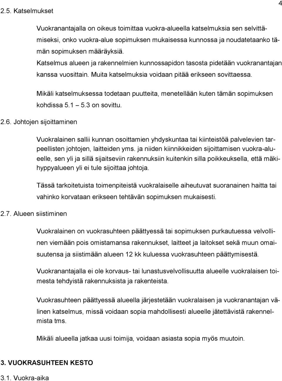 Mikäli katselmuksessa todetaan puutteita, menetellään kuten tämän sopimuksen kohdissa 5.1 5.3 on sovittu. 2.6. Johtojen sijoittaminen 2.7.