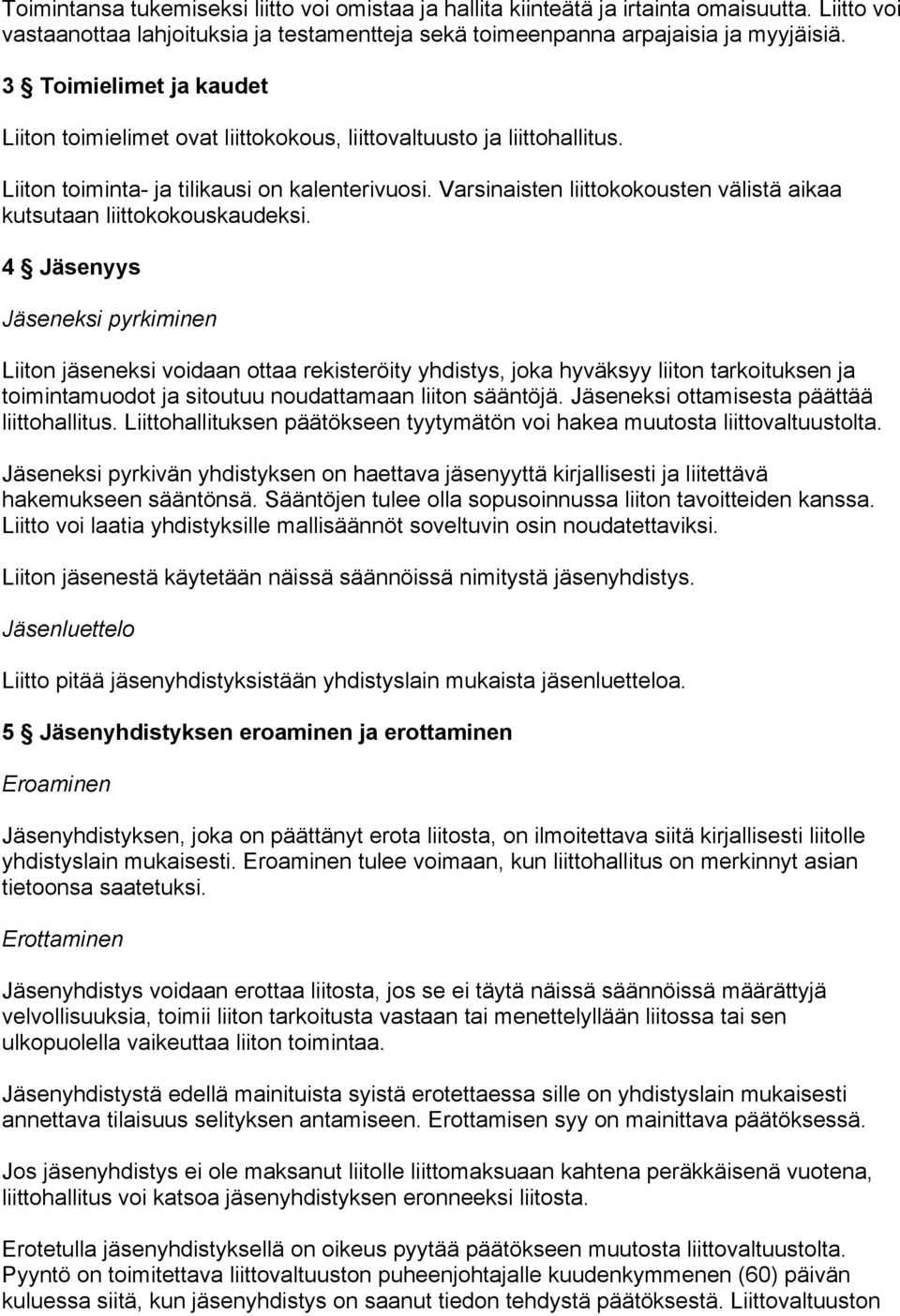 Varsinaisten liittokokousten välistä aikaa kutsutaan liittokokouskaudeksi.