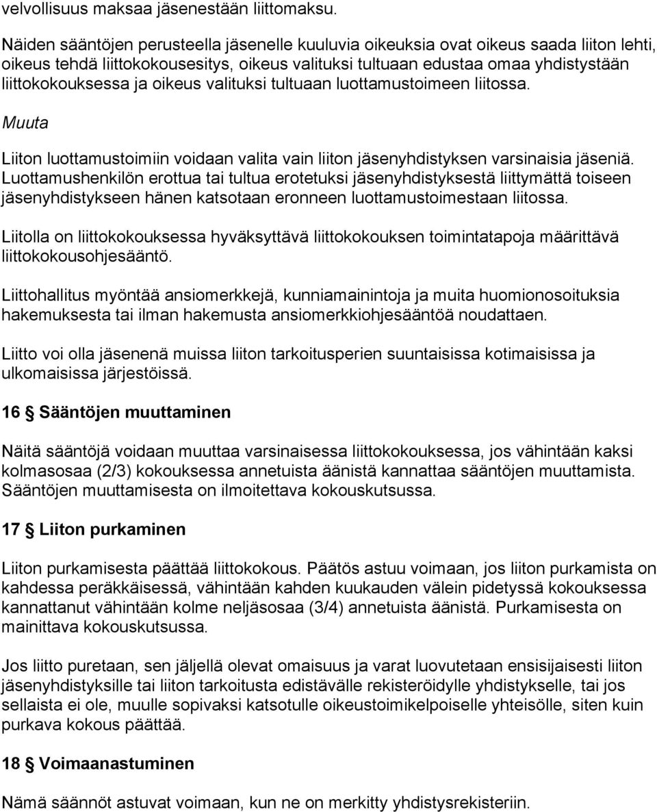 oikeus valituksi tultuaan luottamustoimeen liitossa. Muuta Liiton luottamustoimiin voidaan valita vain liiton jäsenyhdistyksen varsinaisia jäseniä.