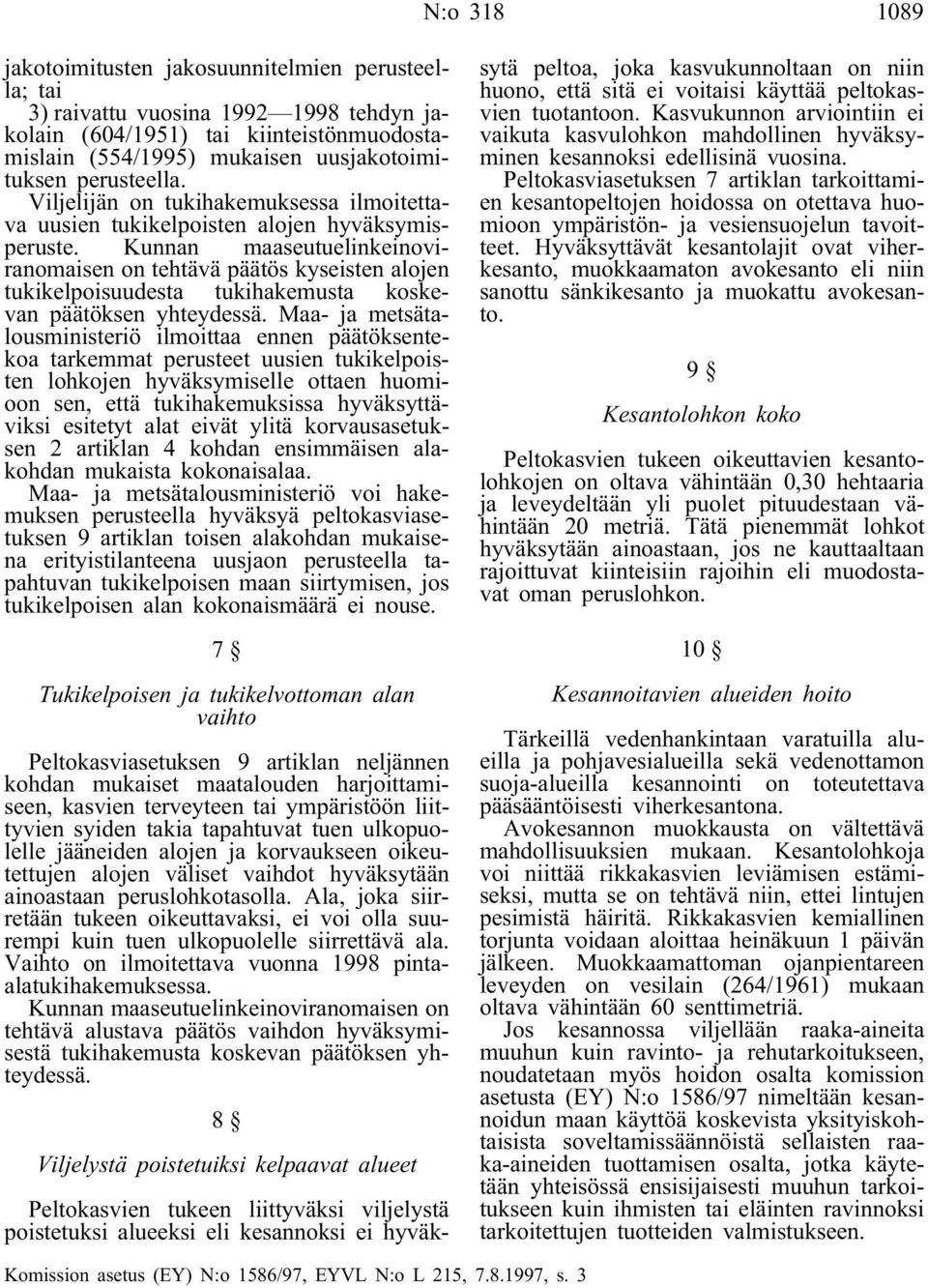 Kunnan maaseutuelinkeinoviranomaisen on tehtävä päätös kyseisten alojen tukikelpoisuudesta tukihakemusta koskevan päätöksen yhteydessä.