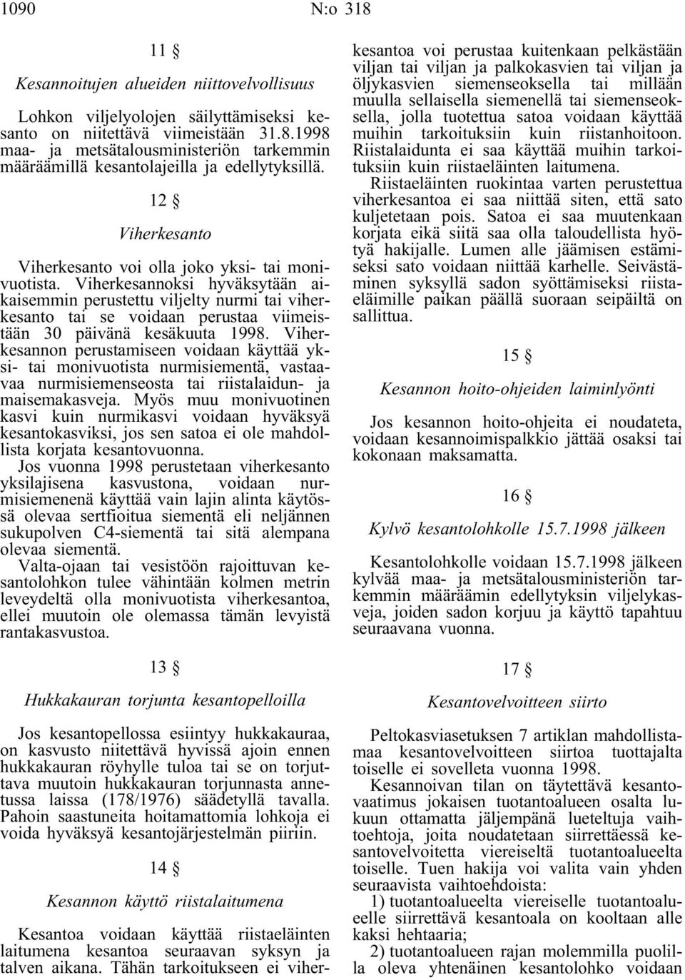 Viherkesannoksi hyväksytään aikaisemmin perustettu viljelty nurmi tai viherkesanto tai se voidaan perustaa viimeistään 30 päivänä kesäkuuta 1998.