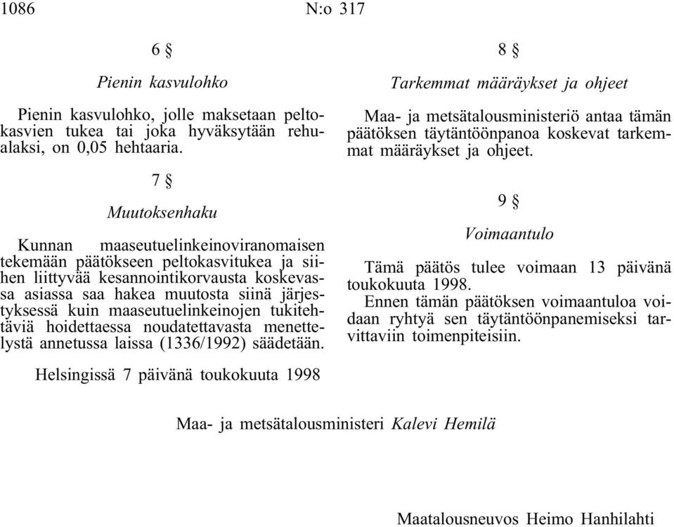 maaseutuelinkeinojen tukitehtäviä hoidettaessa noudatettavasta menettelystä annetussa laissa (1336/1992) säädetään.