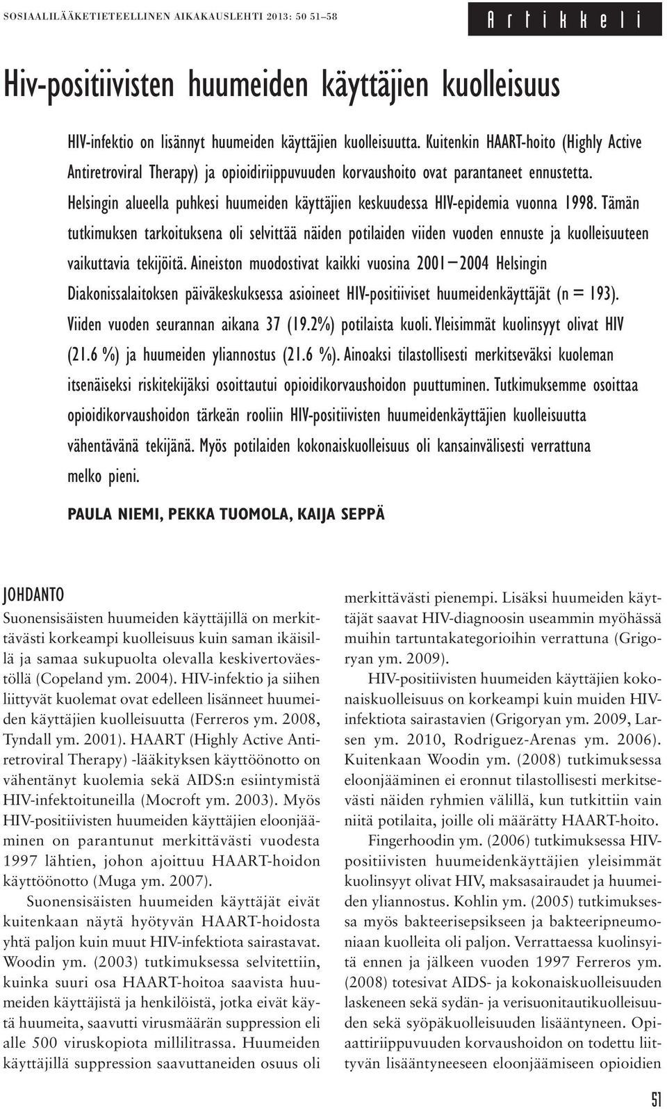 Helsingin alueella puhkesi huumeiden käyttäjien keskuudessa HIV-epidemia vuonna 1998.