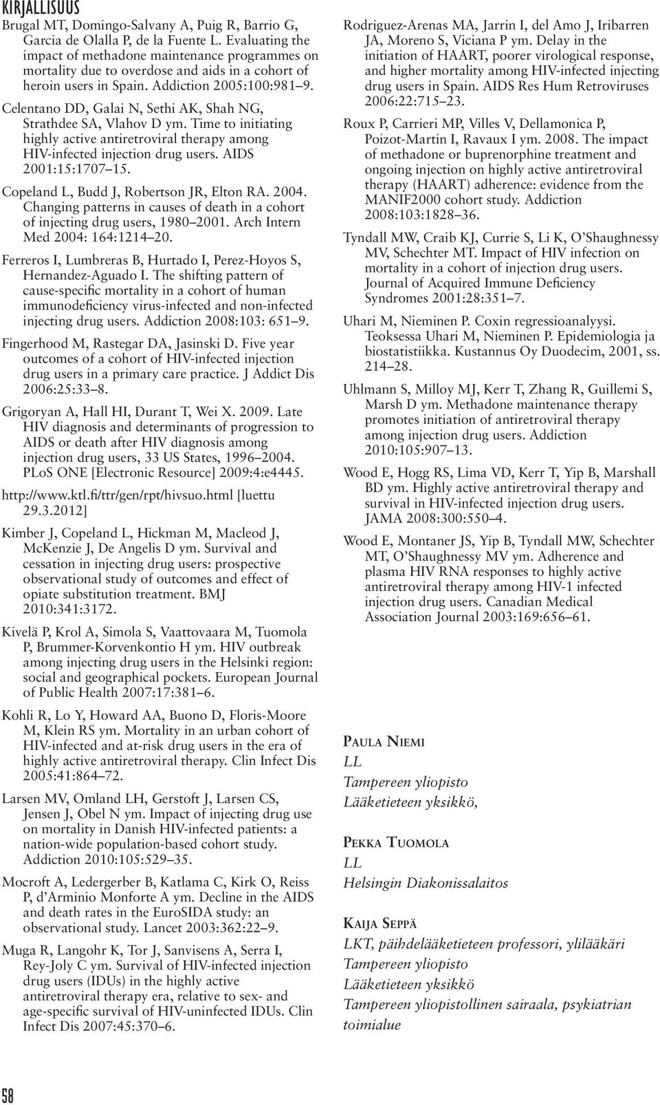 Celentano DD, Galai N, Sethi AK, Shah NG, Strathdee SA, Vlahov D ym. Time to initiating highly active antiretroviral therapy among HIV-infected injection drug users. AIDS 2001:15:1707 15.