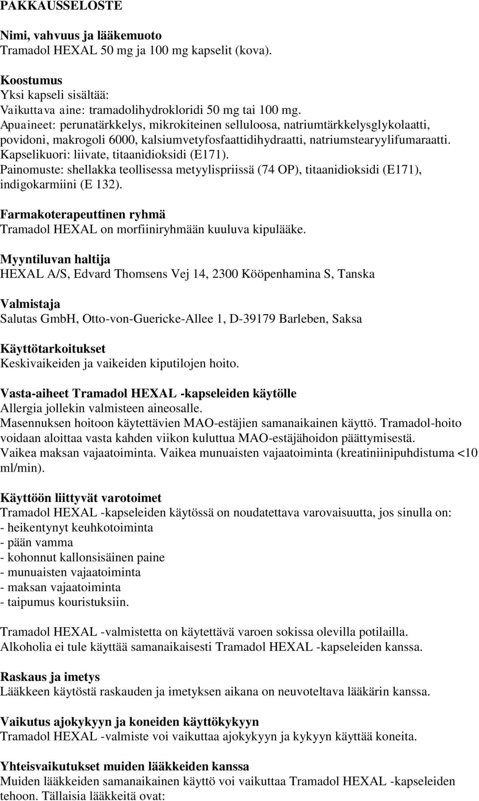 Kapselikuori: liivate, titaanidioksidi (E171). Painomuste: shellakka teollisessa metyylispriissä (74 OP), titaanidioksidi (E171), indigokarmiini (E 132).