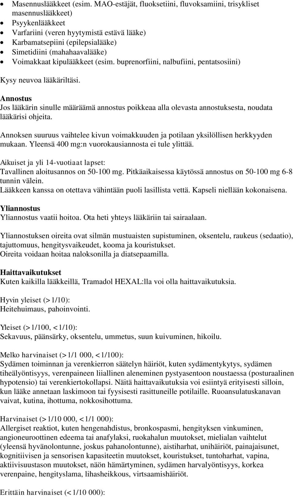 Voimakkaat kipulääkkeet (esim. buprenorfiini, nalbufiini, pentatsosiini) Kysy neuvoa lääkäriltäsi.