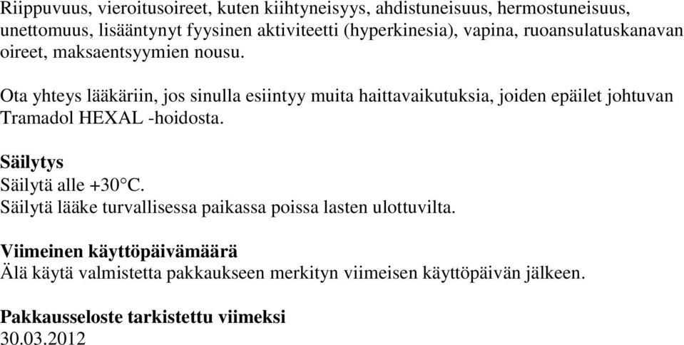 Ota yhteys lääkäriin, jos sinulla esiintyy muita haittavaikutuksia, joiden epäilet johtuvan Tramadol HEXAL -hoidosta.