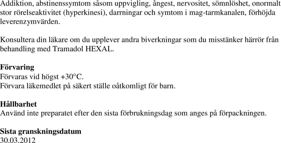 Konsultera din läkare om du upplever andra biverkningar som du misstänker härrör från behandling med Tramadol HEXAL.