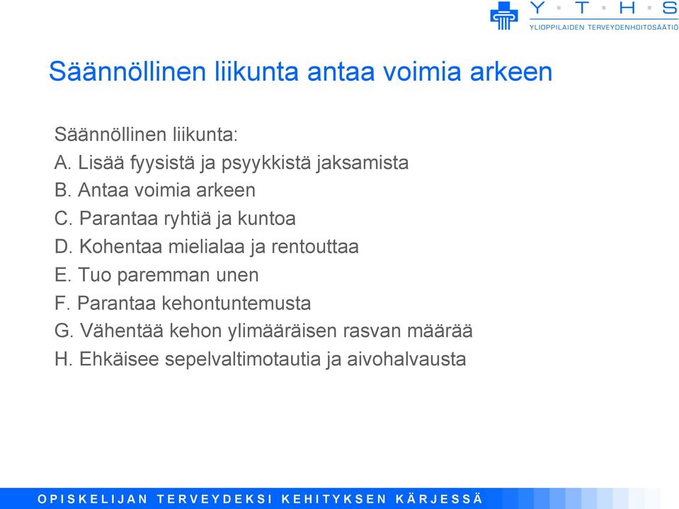 Parantaa ryhtiä ja kuntoa D. Kohentaa mielialaa ja rentouttaa E. Tuo paremman unen F.