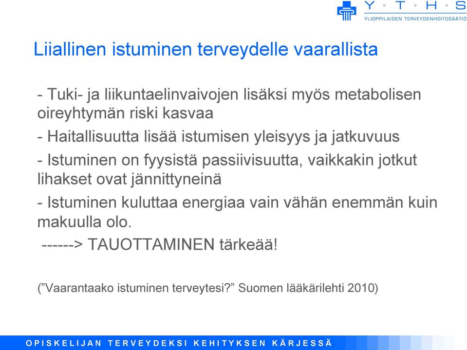passiivisuutta, vaikkakin jotkut lihakset ovat jännittyneinä - Istuminen kuluttaa energiaa vain vähän