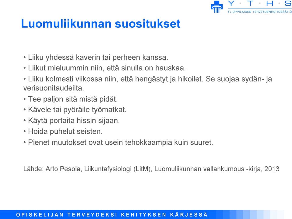 Tee paljon sitä mistä pidät. Kävele tai pyöräile työmatkat. Käytä portaita hissin sijaan. Hoida puhelut seisten.