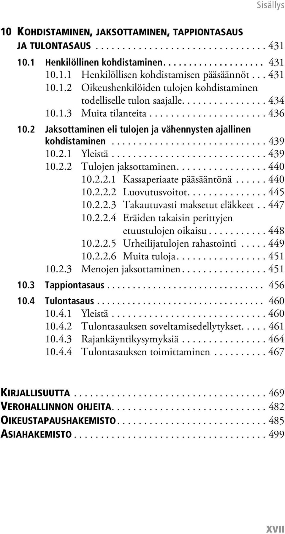 2 Jaksottaminen eli tulojen ja vähennysten ajallinen kohdistaminen............................. 439 10.2.1 Yleistä............................. 439 10.2.2 Tulojen jaksottaminen................. 440 10.