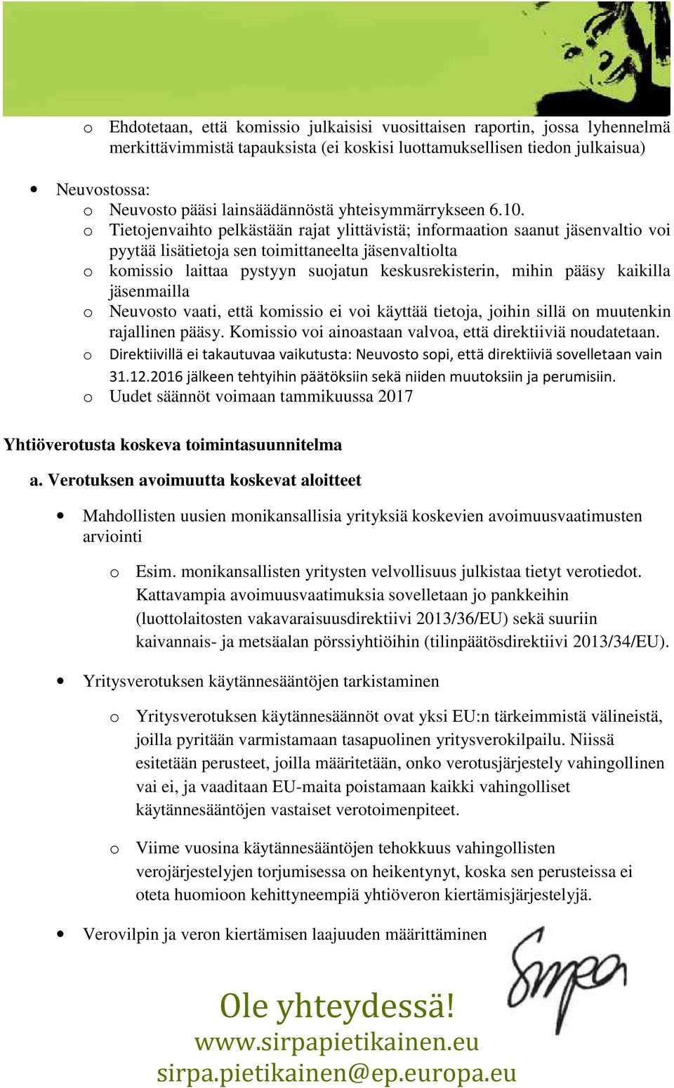 Tietjenvaiht pelkästään rajat ylittävistä; infrmaatin saanut jäsenvalti vi pyytää lisätietja sen timittaneelta jäsenvaltilta kmissi laittaa pystyyn sujatun keskusrekisterin, mihin pääsy kaikilla