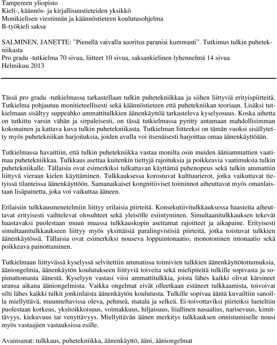 Tutkimus tulkin puhetekniikasta Pro gradu -tutkielma 70 sivua, liitteet 10 sivua, saksankielinen lyhennelmä 14 sivua Helmikuu 2013 Tässä pro gradu -tutkielmassa tarkastellaan tulkin puhetekniikkaa ja