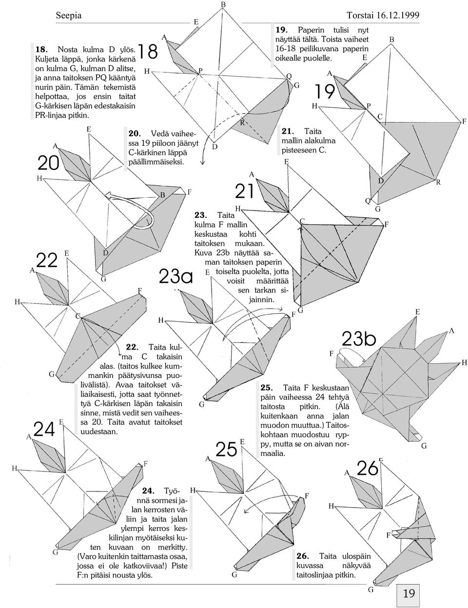 19 20 20. Vedä vaiheessa 19 piiloon jäänyt C-kärkinen läppä päällimmäiseksi. 21 21. Taita mallin alakulma pisteeseen C. 22 23a 23. Taita kulma F mallin keskustaa kohti taitoksen mukaan.