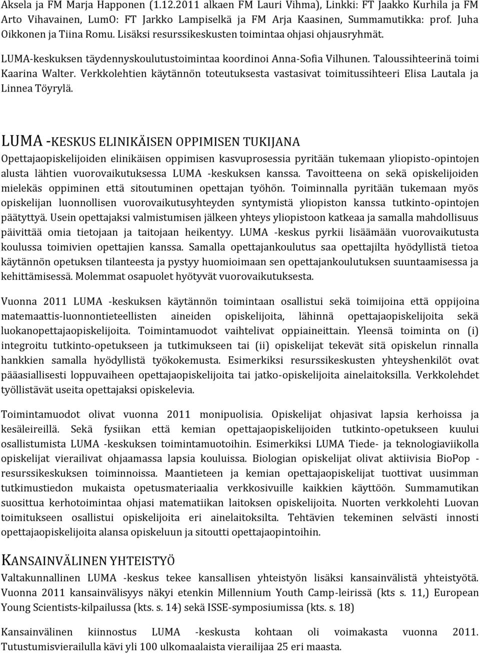 Verkkolehtien käytännön toteutuksesta vastasivat toimitussihteeri Elisa Lautala ja Linnea Töyrylä.