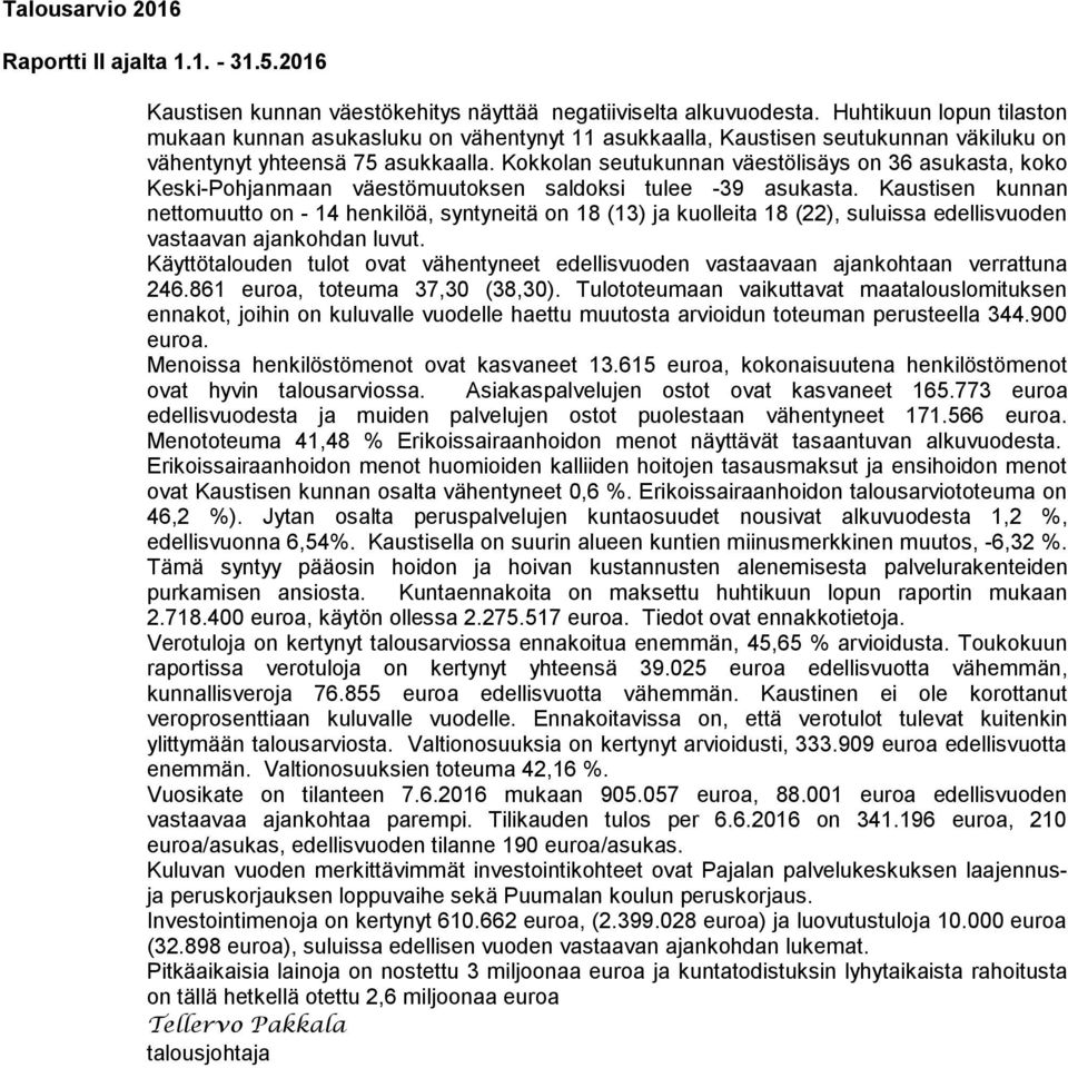 Kokkolan seutukunnan väestölisäys on 36 asukasta, koko Keski-Pohjanmaan väestömuutoksen saldoksi tulee -39 asukasta.