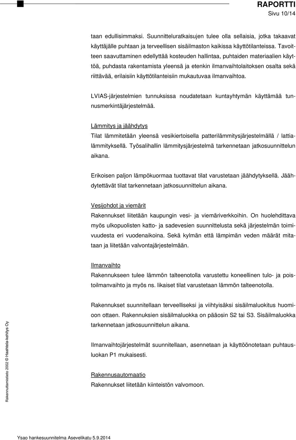 käyttötilanteisiin mukautuvaa ilmanvaihtoa. LVIAS-järjestelmien tunnuksissa noudatetaan kuntayhtymän käyttämää tunnusmerkintäjärjestelmää.