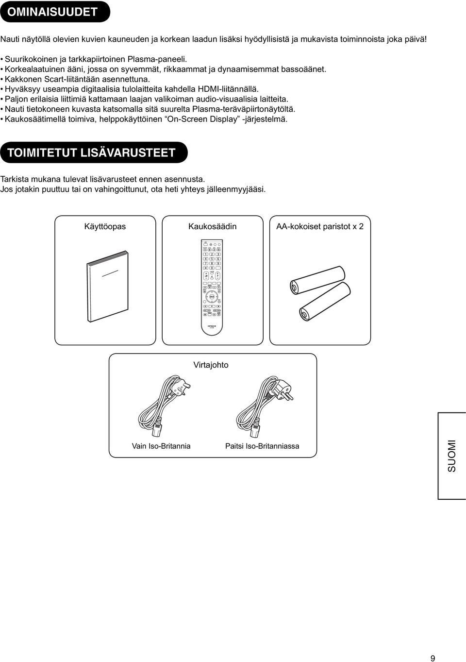 Paljon erilaisia liittimiä kattamaan laajan valikoiman audio-visuaalisia laitteita. Nauti tietokoneen kuvasta katsomalla sitä suurelta Plasma-teräväpiirtonäytöltä.