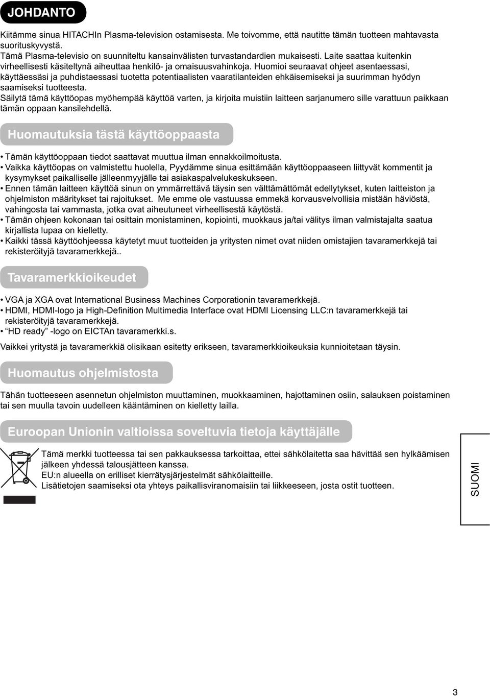 Huomioi seuraavat ohjeet asentaessasi, käyttäessäsi ja puhdistaessasi tuotetta potentiaalisten vaaratilanteiden ehkäisemiseksi ja suurimman hyödyn saamiseksi tuotteesta.
