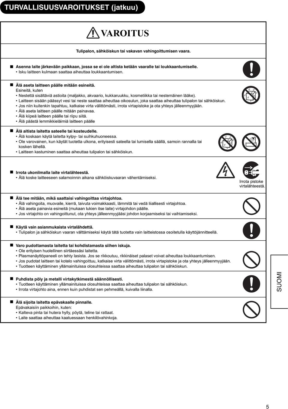 Esineitä, kuten Nestettä sisältäviä astioita (maljakko, akvaario, kukkaruukku, kosmetiikka tai nestemäinen lääke).