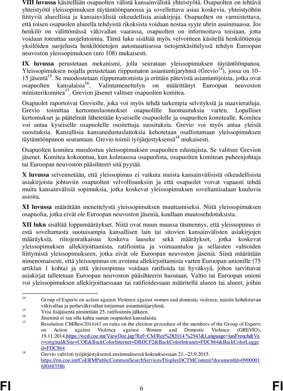 Osapuolten on varmistettava, että toisen osapuolen alueella tehdyistä rikoksista voidaan nostaa syyte uhrin asuinmaassa.