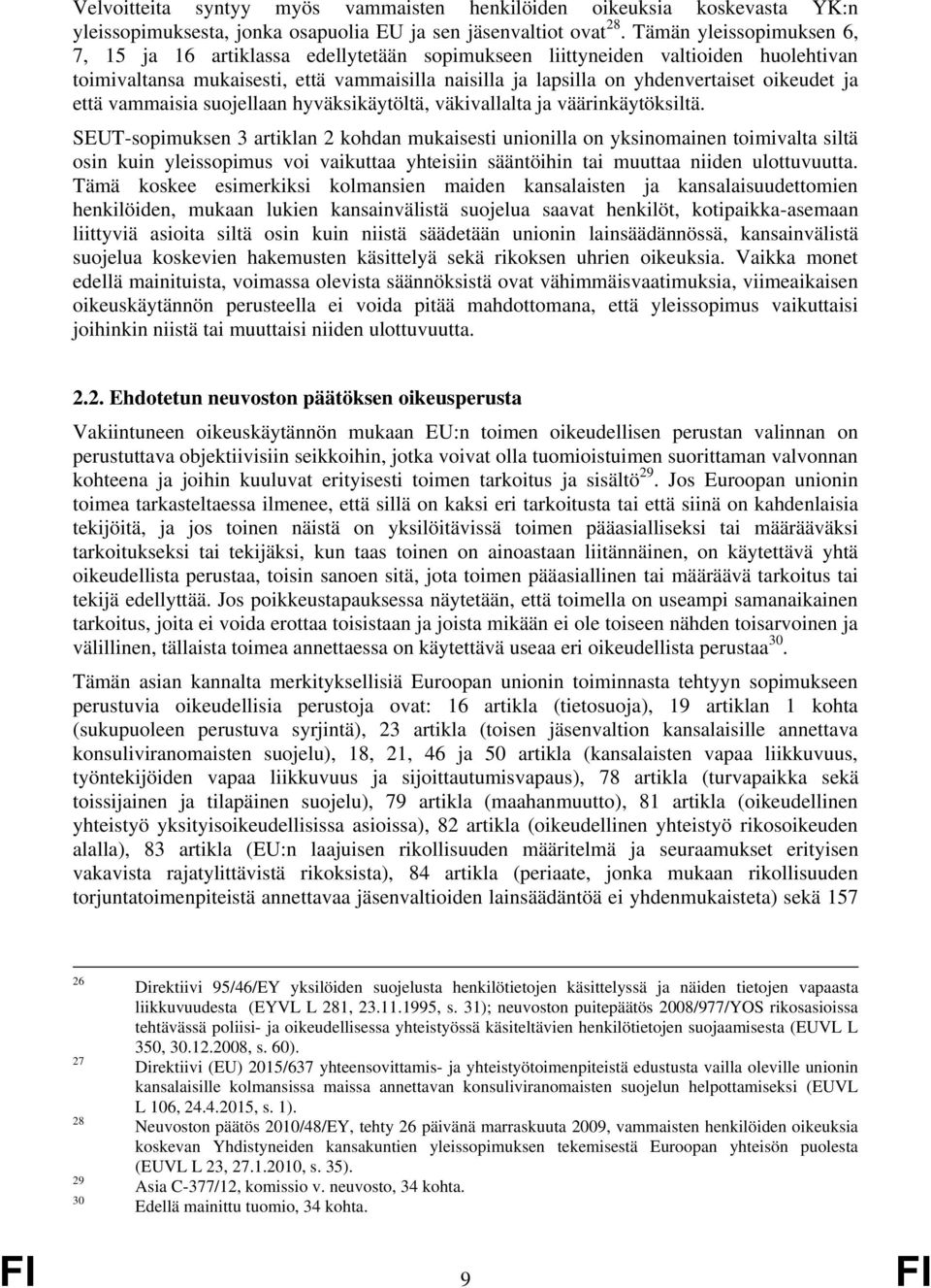 ja että vammaisia suojellaan hyväksikäytöltä, väkivallalta ja väärinkäytöksiltä.