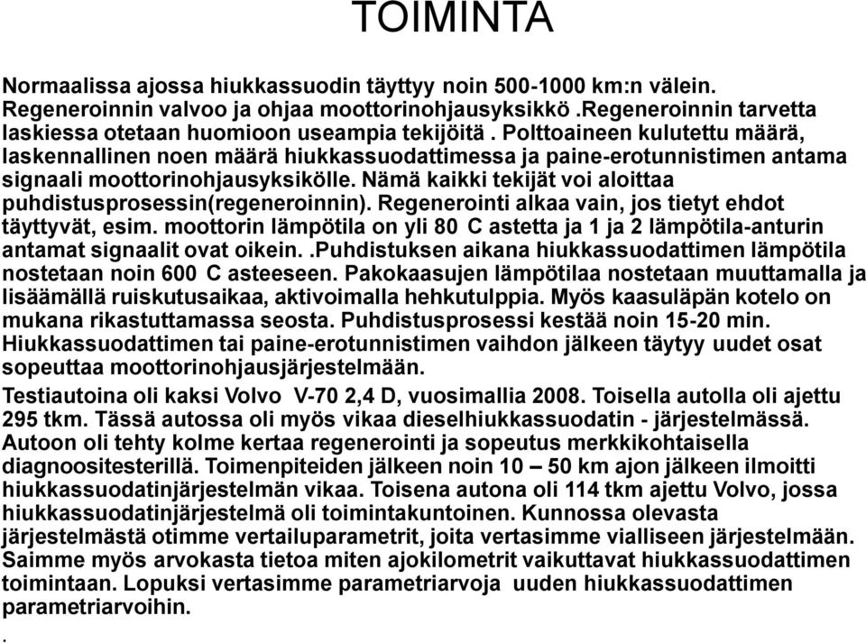 Nämä kaikki tekijät voi aloittaa puhdistusprosessin(regeneroinnin). Regenerointi alkaa vain, jos tietyt ehdot täyttyvät, esim.