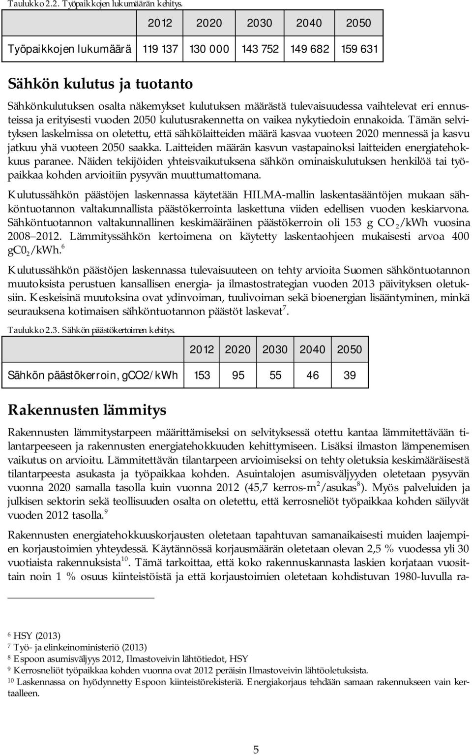 eri ennusteissa ja erityisesti vuoden 2050 kulutusrakennetta on vaikea nykytiedoin ennakoida.