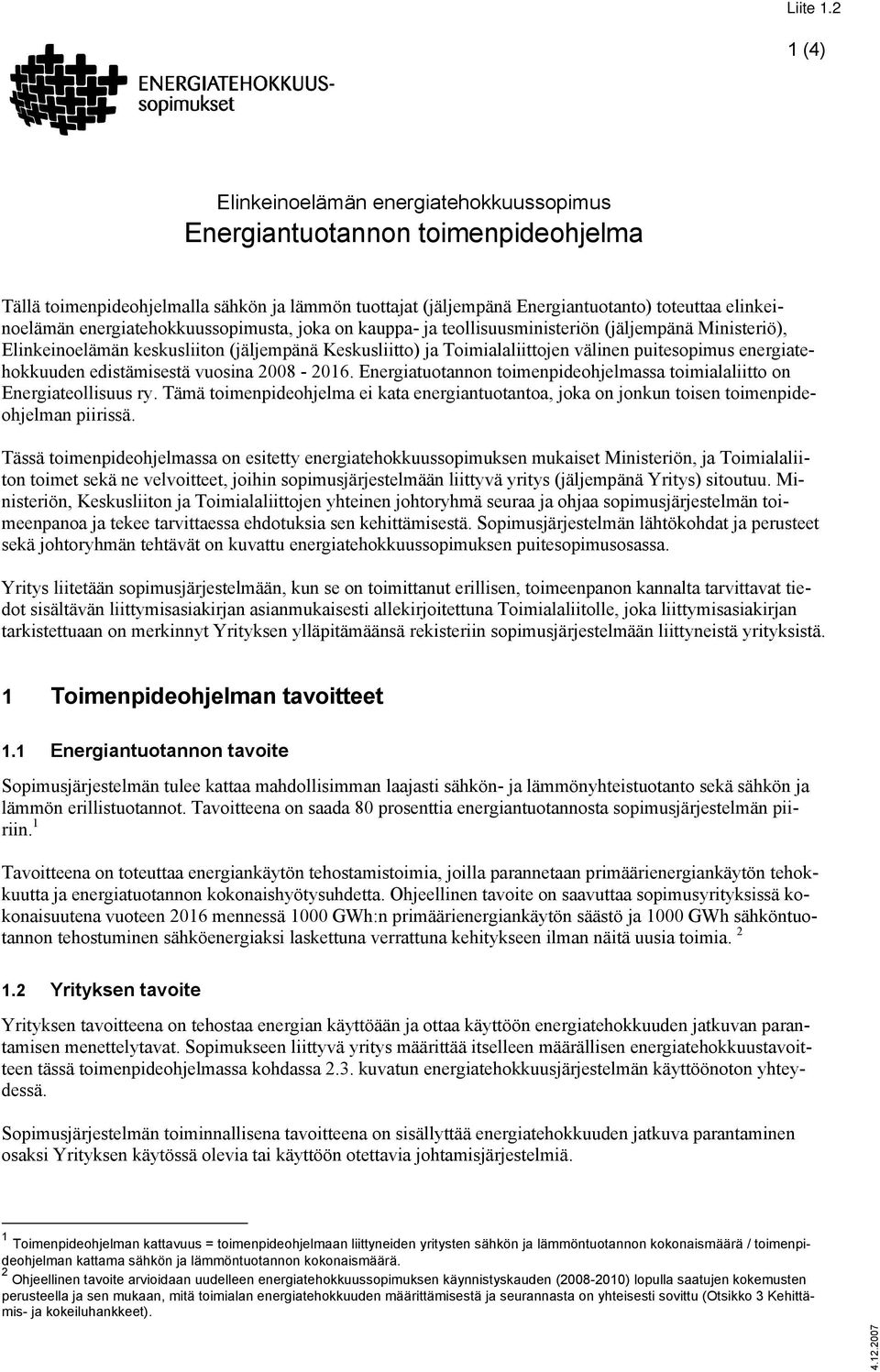 energiatehokkuuden edistämisestä vuosina 2008-2016. Energiatuotannon toimenpideohjelmassa toimialaliitto on Energiateollisuus ry.