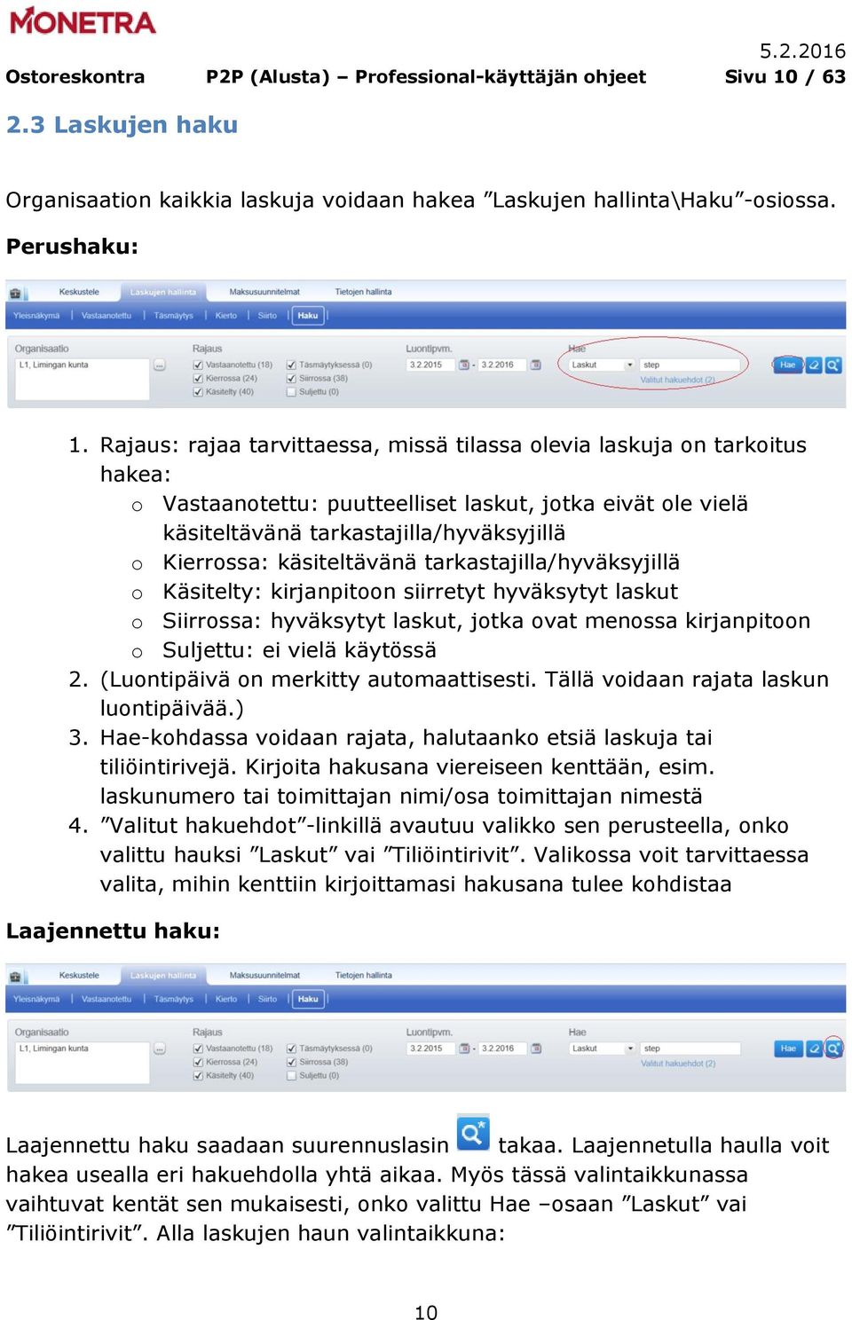 käsiteltävänä tarkastajilla/hyväksyjillä o Käsitelty: kirjanpitoon siirretyt hyväksytyt laskut o Siirrossa: hyväksytyt laskut, jotka ovat menossa kirjanpitoon o Suljettu: ei vielä käytössä 2.