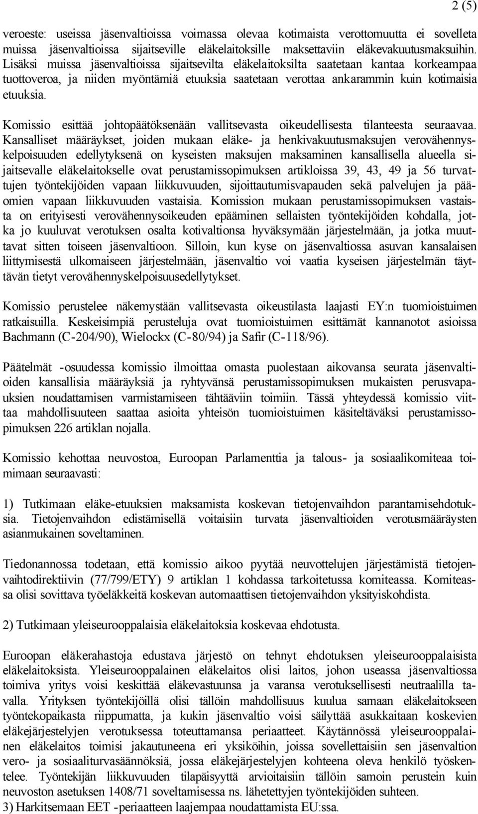 Komissio esittää johtopäätöksenään vallitsevasta oikeudellisesta tilanteesta seuraavaa.