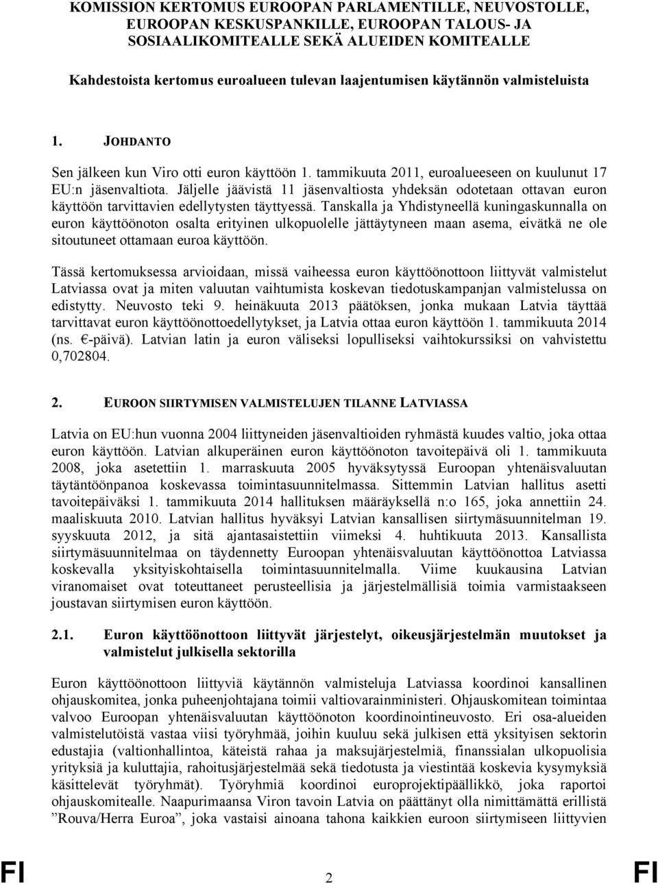 Jäljelle jäävistä 11 jäsenvaltiosta yhdeksän odotetaan ottavan euron käyttöön tarvittavien edellytysten täyttyessä.