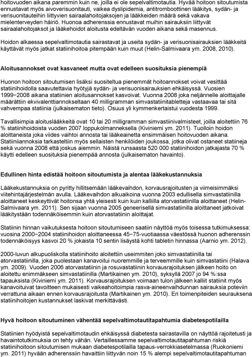 vakava mielenterveyden häiriö. Huonoa adherenssia ennustavat muihin sairauksiin liittyvät sairaalahoitojaksot ja lääkehoidot aloitusta edeltävän vuoden aikana sekä masennus.