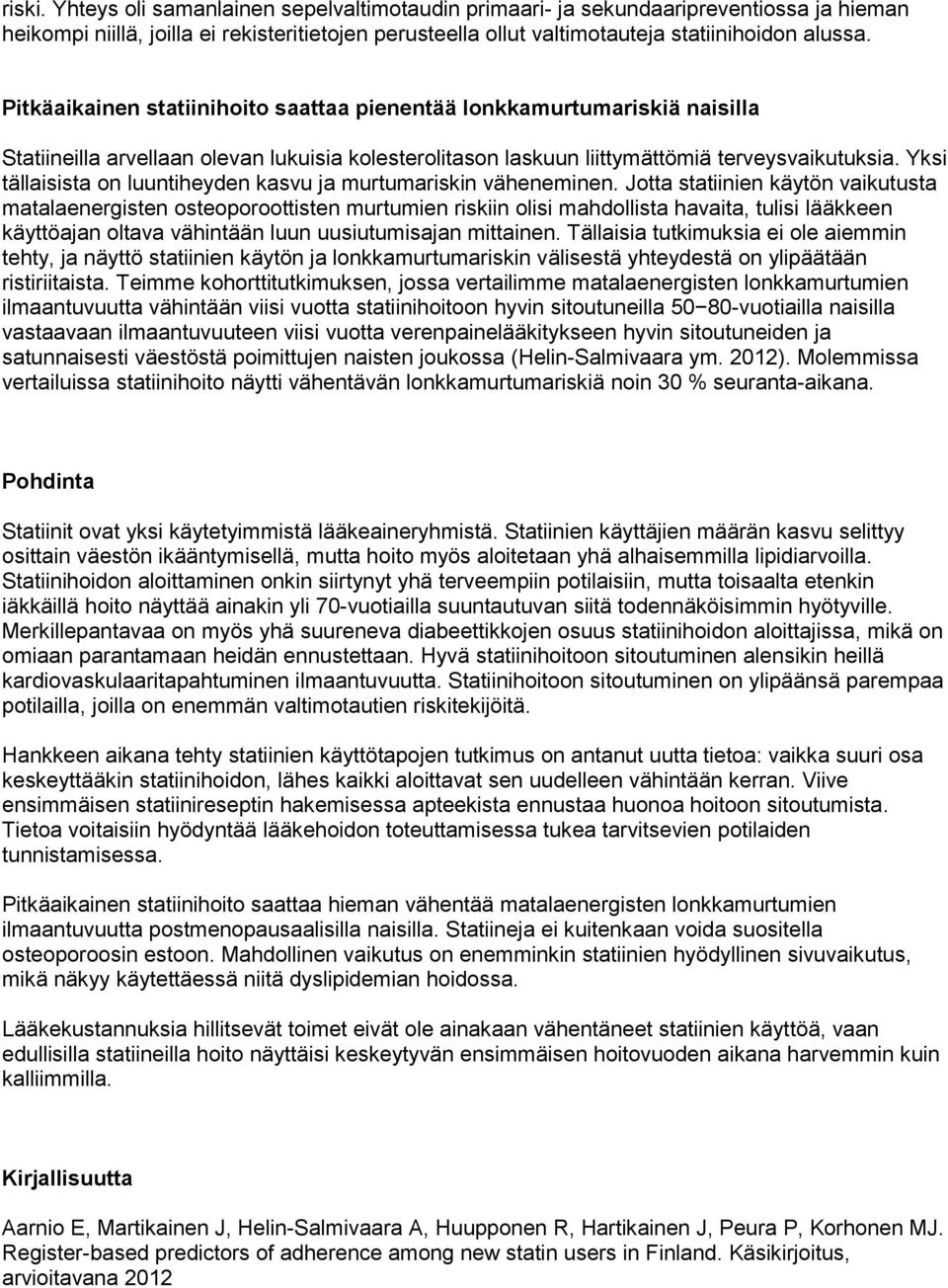 Yksi tällaisista on luuntiheyden kasvu ja murtumariskin väheneminen.