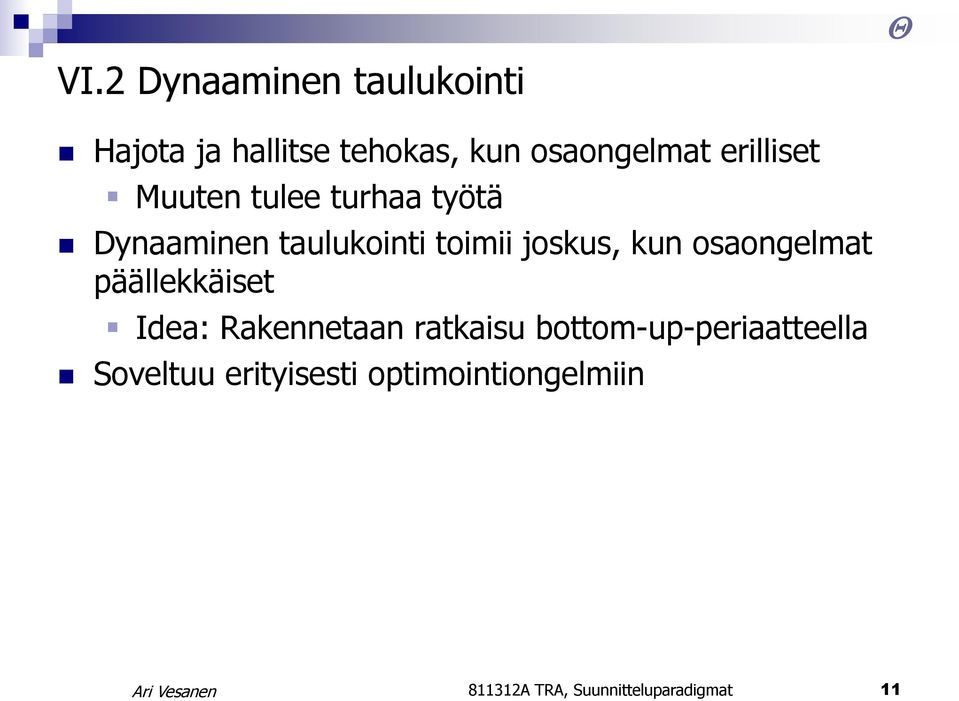 kun osaongelmat päällekkäiset Idea: Rakennetaan ratkaisu