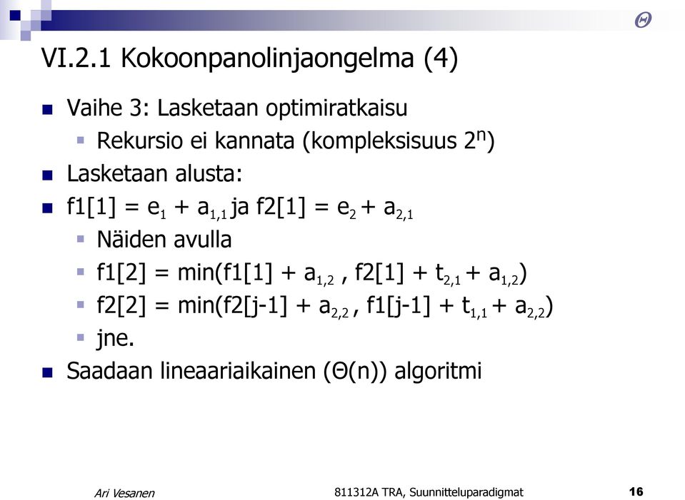 avulla f1[2] = min(f1[1] + a 1,2, f2[1] + t 2,1 + a 1,2 ) f2[2] = min(f2[j-1] + a 2,2,